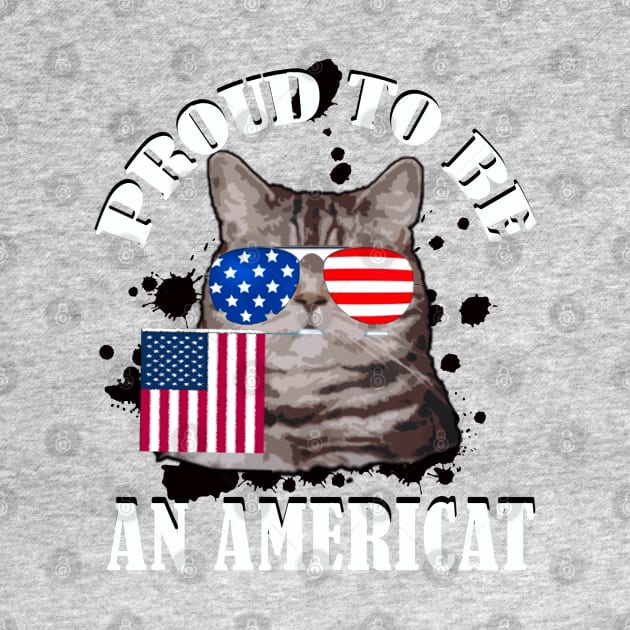 Proud To Be An Americat / 4th Of July Gift by DragonTees